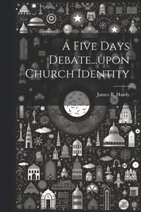 bokomslag Five Days Debate...upon Church Identity
