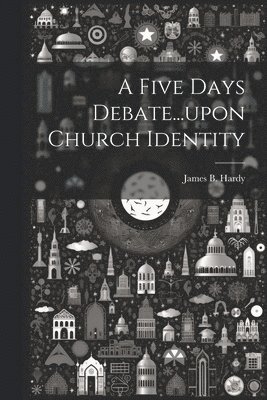 bokomslag A Five Days Debate...upon Church Identity