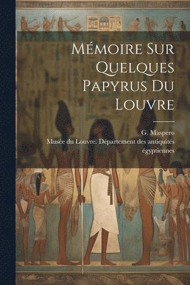 G. (Gaston) Maspero, Muse&769e Du Louvre De&769partement de - Mémoire sur quelques papyrus du Louvre, Häftad