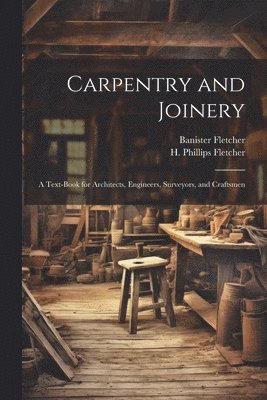 Banister Fletcher, H. Phillips (Herbert Philli Fletcher - Carpentry and Joinery, Häftad