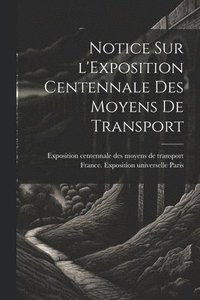 bokomslag Notice sur l'Exposition centennale des moyens de transport