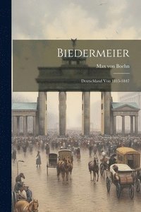 bokomslag Biedermeier; Deutschland von 1815-1847