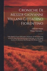 bokomslag Croniche di Messer Giovanni Villani cittadino fiorentino