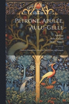 Aulus Gellius, Petronius Arbiter, Apuleius - Pétrone, Apulée, Aulu-Gelle, Häftad