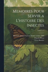 bokomslag Memoires pour servir a l'histoire des insectes; Tome t. 5