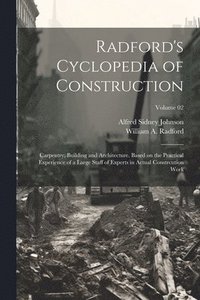 bokomslag Radford's Cyclopedia of Construction; Carpentry, Building and Architecture. Based on the Practical Experience of a Large Staff of Experts in Actual Constrcution Work; Volume 02