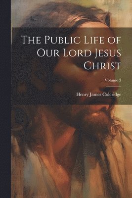 bokomslag Public Life of Our Lord Jesus Christ; Volume 3