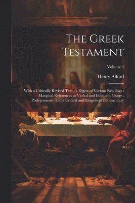 bokomslag The Greek Testament: With a Critically Revised Text: a Digest of Various Readings: Marginal References to Verbal and Idiomatic Usage: Prole