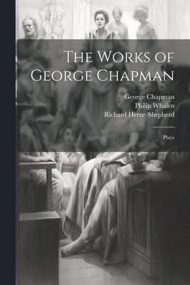 bokomslag The Works of George Chapman