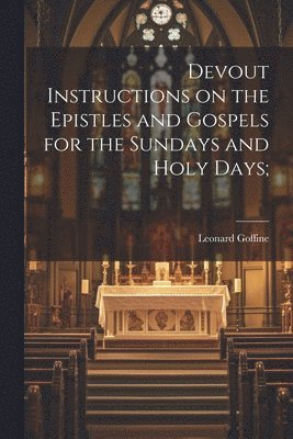 bokomslag Devout Instructions on the Epistles and Gospels for the Sundays and Holy Days;