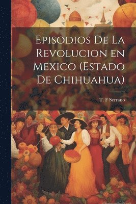 bokomslag Episodios de la revolucion en Mexico (estado de Chihuahua)