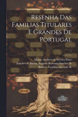 Resenha das familias titulares e grandes de Portugal; 1 1