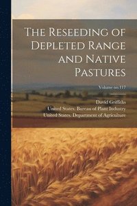 bokomslag The Reseeding of Depleted Range and Native Pastures; Volume no.117