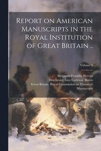 bokomslag Report on American Manuscripts in the Royal Institution of Great Britain ..; Volume 4