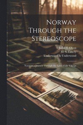 Norway Through the Stereoscope; Notes on a Journey Through the Land of the Vikings