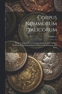 bokomslag Corpus nummorum italicorum; primo tentativo di un catalogo generale delle monete medievali e moderno coniate in Italia o da italiani in altri paesi; Volumen 7