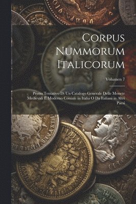 Corpus nummorum italicorum; primo tentativo di un catalogo generale delle monete medievali e moderno coniate in Italia o da italiani in altri paesi; Volumen 7 1