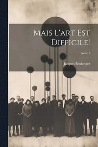 bokomslag Mais l'art est difficile!; Tome 1