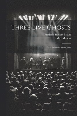 bokomslag Three Live Ghosts; a Comedy in Three Acts