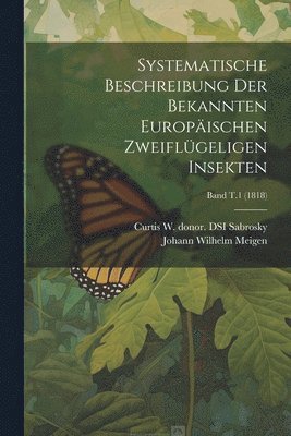 Systematische Beschreibung der bekannten europischen zweiflgeligen Insekten; Band T.1 (1818) 1