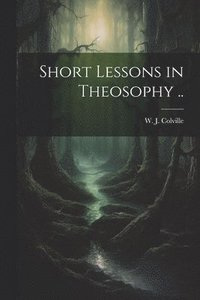 bokomslag Short Lessons in Theosophy ..