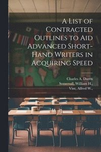 bokomslag List of Contracted Outlines to Aid Advanced Short-hand Writers in Acquiring Speed