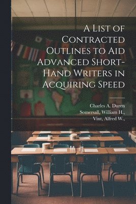 A List of Contracted Outlines to Aid Advanced Short-hand Writers in Acquiring Speed 1