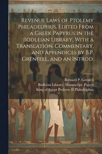 bokomslag Revenue Laws of Ptolemy Philadelphus. Edited From a Greek Papyrus in the Bodleian Library, With a Translation, Commentary, and Appendices by B.P. Grenfell, and an Introd.