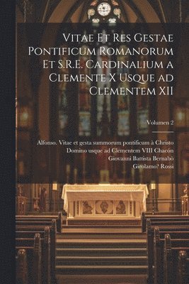 Vitae et res gestae pontificum Romanorum et S.R.E. cardinalium a Clemente X usque ad Clementem XII; Volumen 2