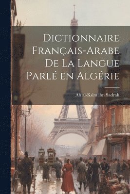 Dictionnaire franais-arabe de la langue parl en Algrie 1