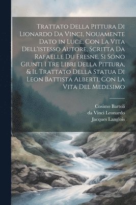 Da Vinci 1452-1519 Leonardo, da Vinci 1452-1519 Leonardo, Da Vinci Leonardo - Trattato della pittura di Lionardo da Vinci, nouamente dato in luce, con la vita dell'istesso autore, scritta da Rafaelle du Fresne. Si sono giunti i tre libri della pittura, & il trattato della statua di Leon Battista Alberti, con la vita del medesimo, Häftad