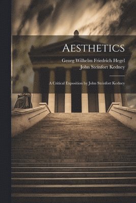 bokomslag Aesthetics; a Critical Exposition by John Steinfort Kedney