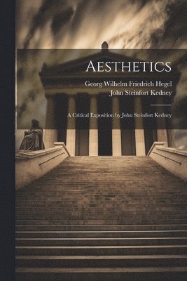 Aesthetics; a Critical Exposition by John Steinfort Kedney 1