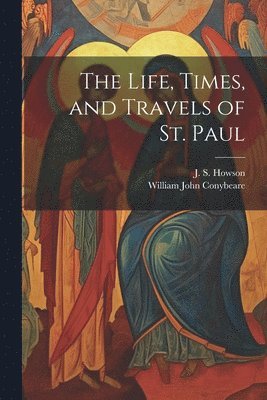 William John 1815-1857 Conybeare, William John Conybeare, J. S. (John Saul) Howson - Life, Times, and Travels of St. Paul, Häftad