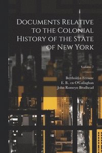 bokomslag Documents Relative to the Colonial History of the State of New York; Volume 7