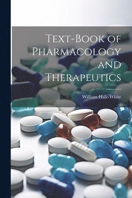 William Hale-White - Text-book of Pharmacology and Therapeutics, Häftad