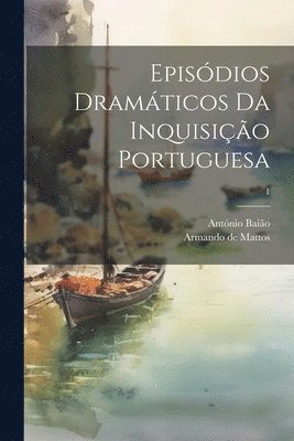bokomslag Episódios dramáticos da inquisição portuguesa; 1