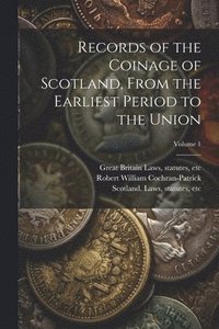 bokomslag Records of the Coinage of Scotland, From the Earliest Period to the Union; Volume 1