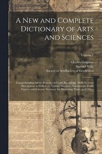 bokomslag A New and Complete Dictionary of Arts and Sciences