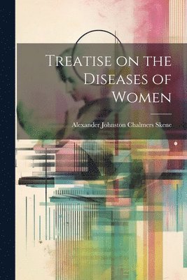 bokomslag Treatise on the Diseases of Women