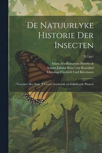 bokomslag De natuurlyke historie der insecten; voorzien met naar 't leven getekende en gekoleurde plaaten; D.3, pt1