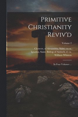 Primitive Christianity Reviv'd 1