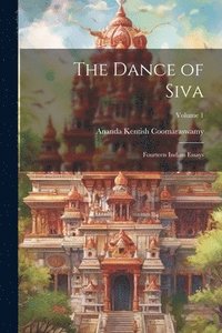 bokomslag The Dance of Siva; Fourteen Indian Essays; Volume 1