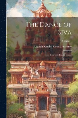 bokomslag Dance of Siva; Fourteen Indian Essays; Volume 1