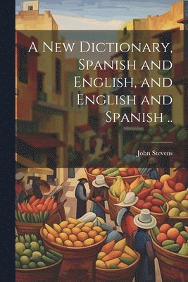 John D. Stevens - New Dictionary, Spanish and English, and English and Spanish .., Häftad