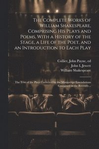 bokomslag Complete Works of William Shakespeare, Comprising His Plays and Poems, With a History of the Stage, a Life of the Poet, and an Introduction to Each Play