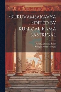 bokomslag Guruvamsakavya. Edited by Kunigal Rama Sastrigal