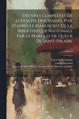 Gaston 1850-1911 Raynaud, Eustache ?- Deschamps, Auguste Henry É. Queux de Saint-Hilaire - OEuvres complètes de Eustache Deschamps, pub. d'après le manuscrit de la Bibliothèque nationale par le marquis de Queux de Saint-Hilaire; Tome 2, Häftad