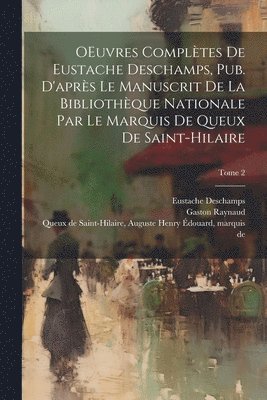 bokomslag OEuvres compltes de Eustache Deschamps, pub. d'aprs le manuscrit de la Bibliothque nationale par le marquis de Queux de Saint-Hilaire; Tome 2