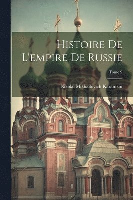 bokomslag Histoire de l'empire de Russie; Tome 9